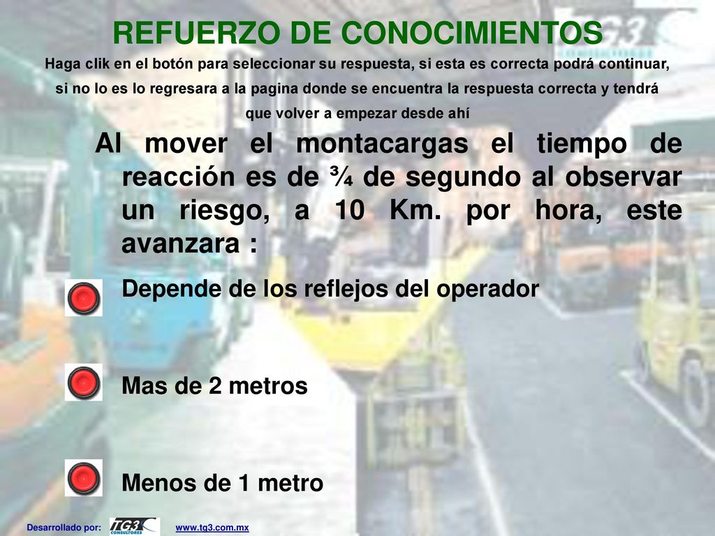 REFUERZO DE CONOCIMIENTOS Haga clik en el botón para seleccionar su respuesta, si esta es correcta podrá continuar, si no lo es lo regresara a la pagina donde se encuentra la respuesta correcta y tendrá que volver a empezar desde ahí