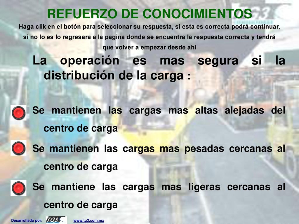 REFUERZO DE CONOCIMIENTOS Haga clik en el botón para seleccionar su respuesta, si esta es correcta podrá continuar, si no lo es lo regresara a la pagina donde se encuentra la respuesta correcta y tendrá que volver a empezar desde ahí