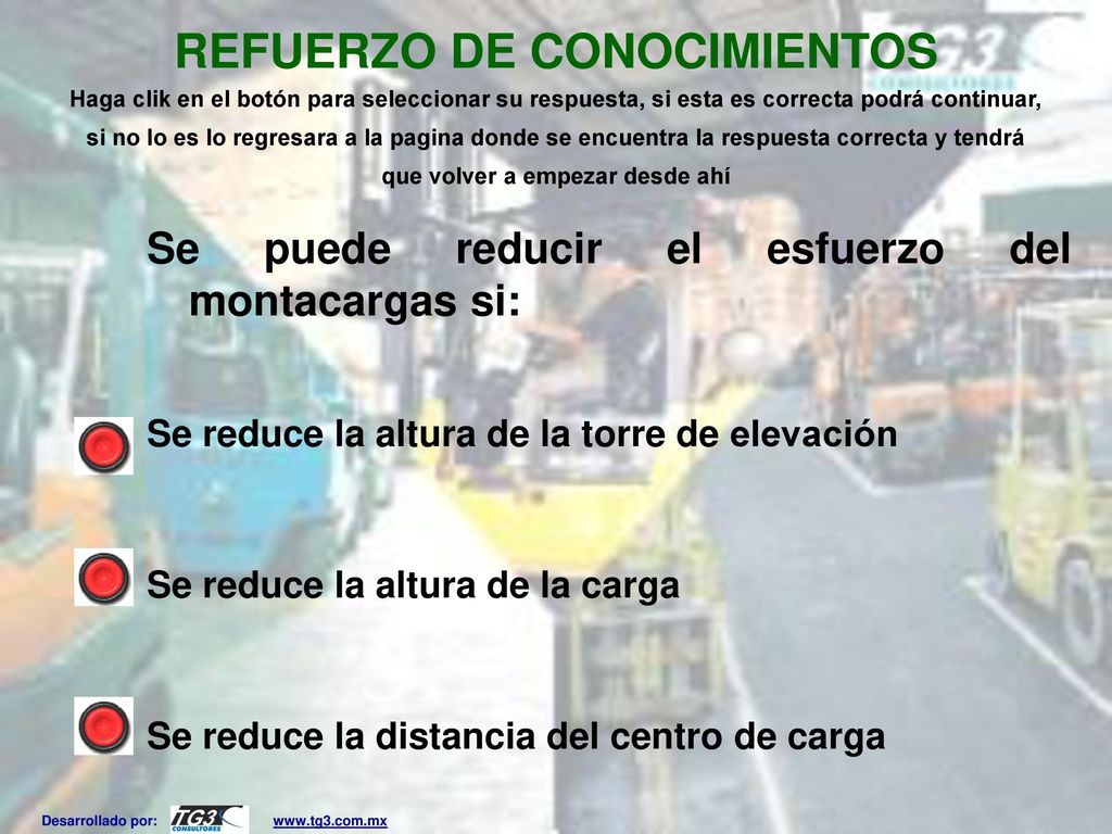REFUERZO DE CONOCIMIENTOS Haga clik en el botón para seleccionar su respuesta, si esta es correcta podrá continuar, si no lo es lo regresara a la pagina donde se encuentra la respuesta correcta y tendrá que volver a empezar desde ahí