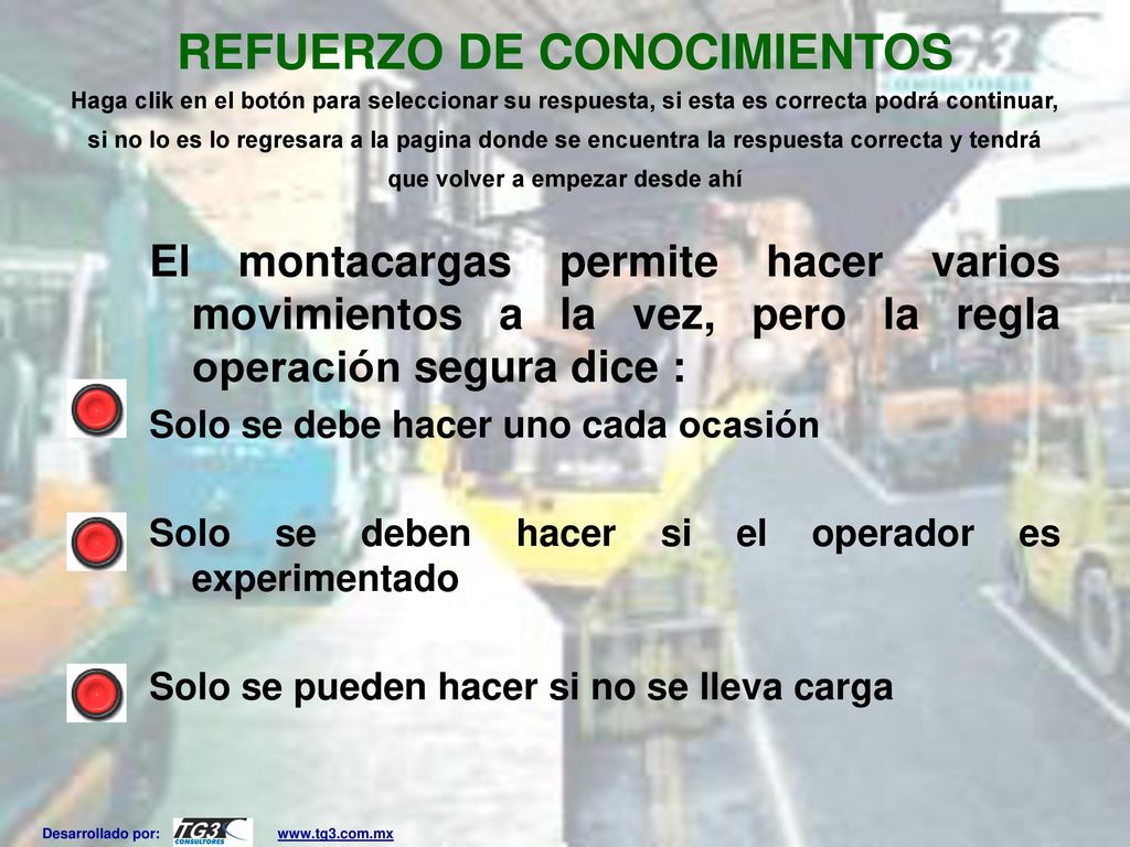 REFUERZO DE CONOCIMIENTOS Haga clik en el botón para seleccionar su respuesta, si esta es correcta podrá continuar, si no lo es lo regresara a la pagina donde se encuentra la respuesta correcta y tendrá que volver a empezar desde ahí