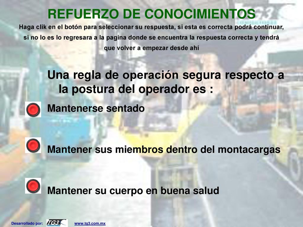 REFUERZO DE CONOCIMIENTOS Haga clik en el botón para seleccionar su respuesta, si esta es correcta podrá continuar, si no lo es lo regresara a la pagina donde se encuentra la respuesta correcta y tendrá que volver a empezar desde ahí
