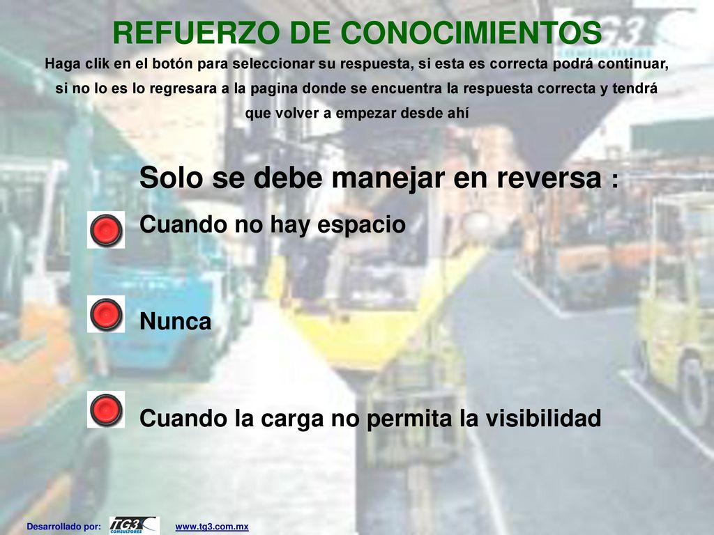 REFUERZO DE CONOCIMIENTOS Haga clik en el botón para seleccionar su respuesta, si esta es correcta podrá continuar, si no lo es lo regresara a la pagina donde se encuentra la respuesta correcta y tendrá que volver a empezar desde ahí