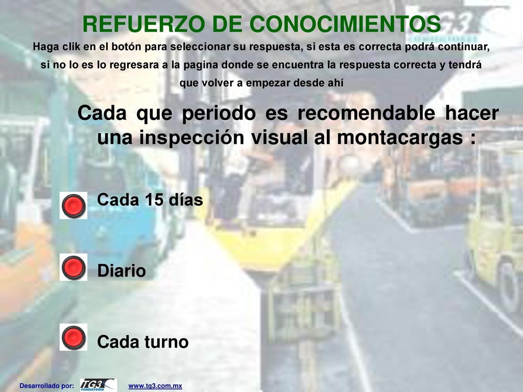 REFUERZO DE CONOCIMIENTOS Haga clik en el botón para seleccionar su respuesta, si esta es correcta podrá continuar, si no lo es lo regresara a la pagina donde se encuentra la respuesta correcta y tendrá que volver a empezar desde ahí