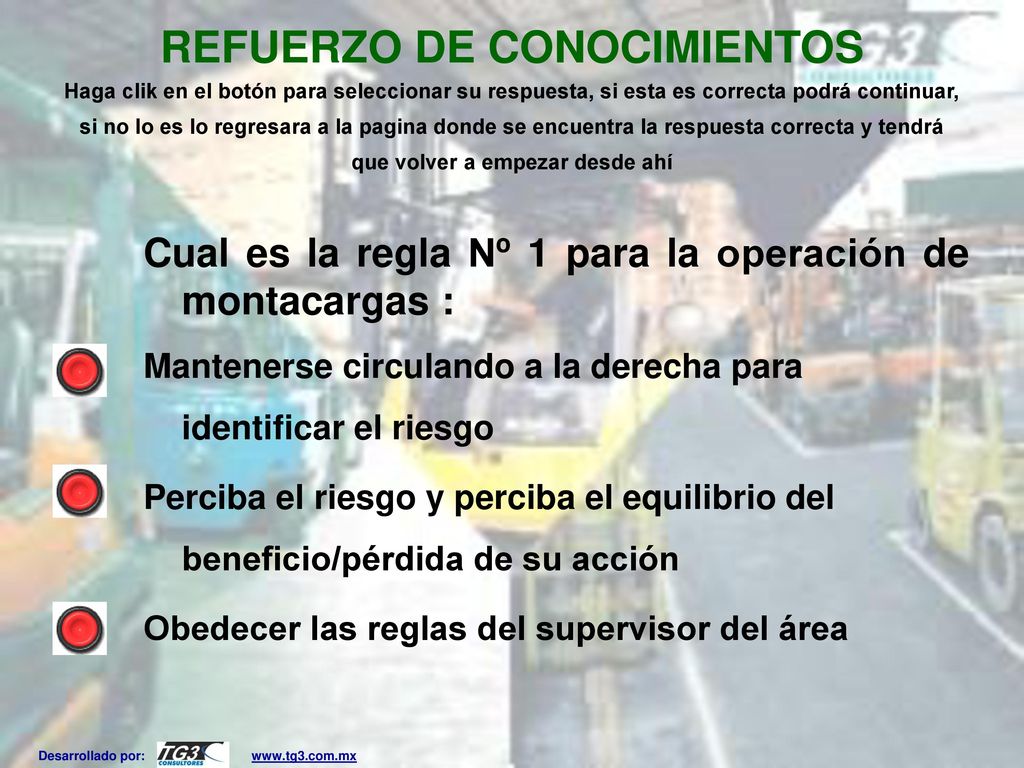 REFUERZO DE CONOCIMIENTOS Haga clik en el botón para seleccionar su respuesta, si esta es correcta podrá continuar, si no lo es lo regresara a la pagina donde se encuentra la respuesta correcta y tendrá que volver a empezar desde ahí
