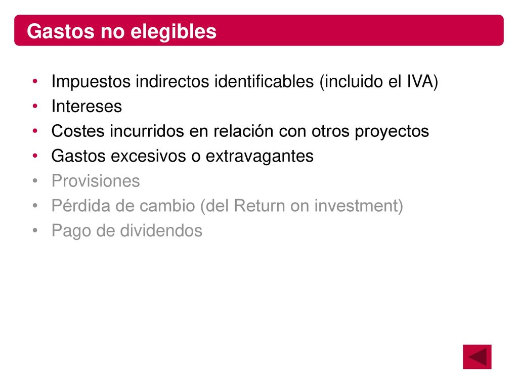 Gastos no elegibles Impuestos indirectos identificables (incluido el IVA) Intereses. Costes incurridos en relación con otros proyectos.