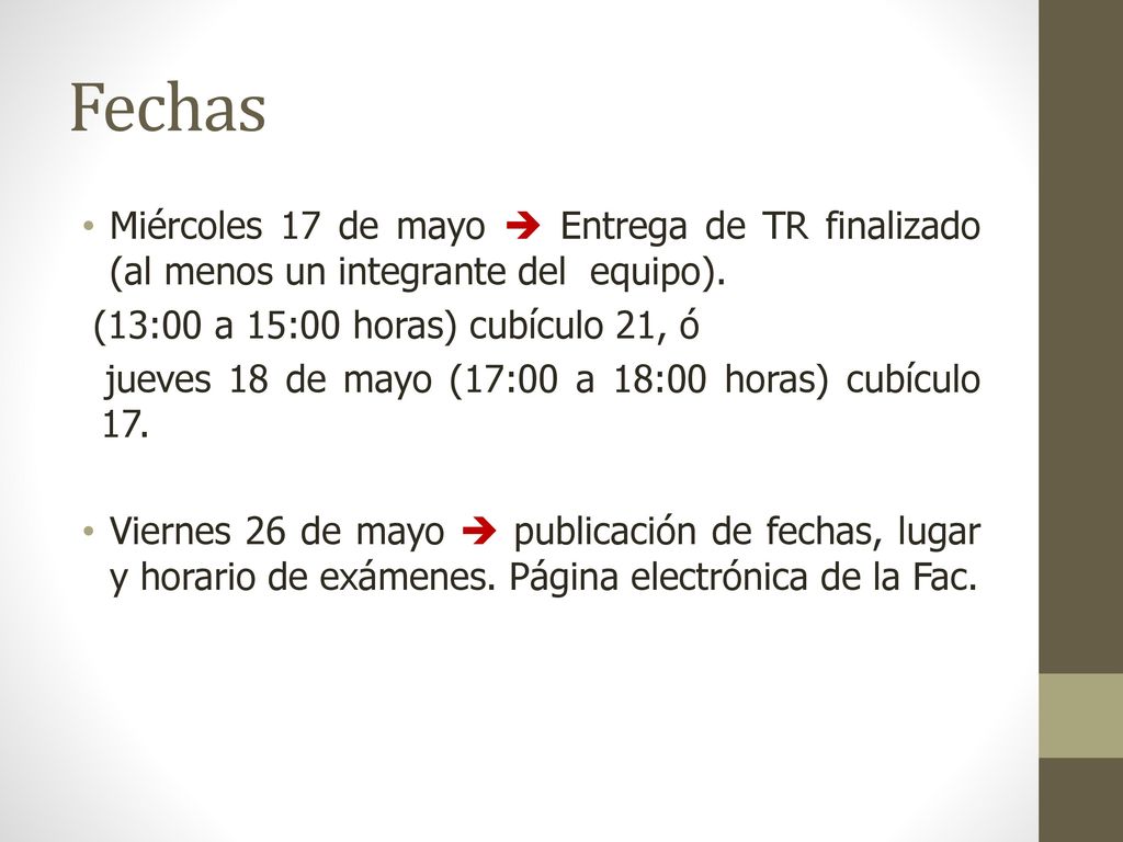 Fechas Miércoles 17 de mayo  Entrega de TR finalizado (al menos un integrante del equipo). (13:00 a 15:00 horas) cubículo 21, ó.