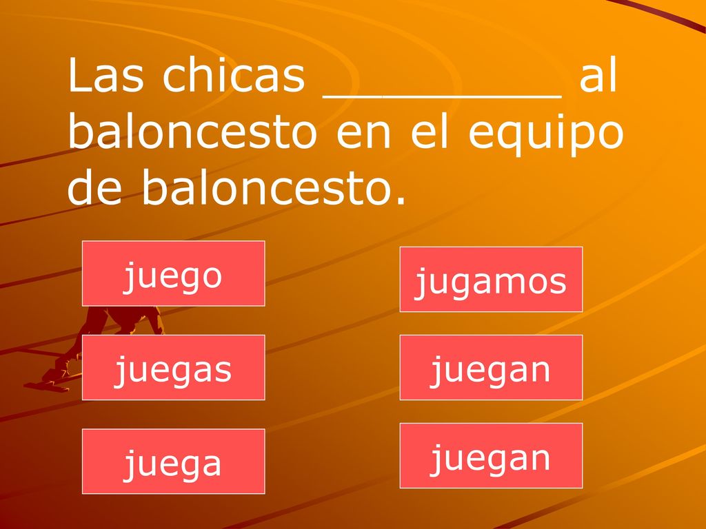 Las chicas ________ al baloncesto en el equipo de baloncesto.