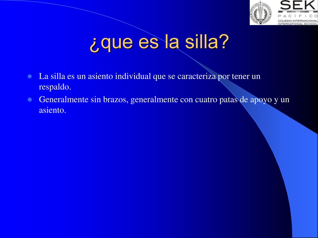 ¿que es la silla La silla es un asiento individual que se caracteriza por tener un respaldo.