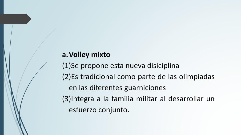Volley mixto Se propone esta nueva disiciplina. Es tradicional como parte de las olimpiadas en las diferentes guarniciones.