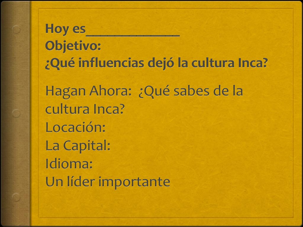 Hoy es_____________ Objetivo: ¿Qué influencias dejó la cultura Inca