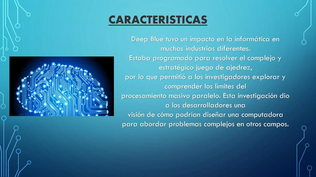 CARACTERISTICAS Deep Blue tuvo un impacto en la informática en muchas industrias diferentes.