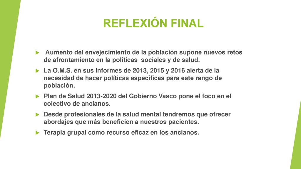REFLEXIÓN FINAL Aumento del envejecimiento de la población supone nuevos retos de afrontamiento en la políticas sociales y de salud.