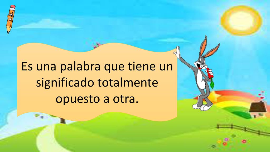 Es una palabra que tiene un significado totalmente opuesto a otra.