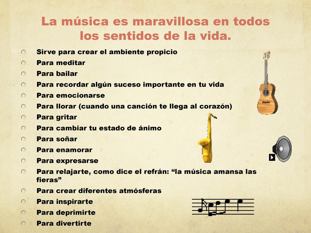 La música es maravillosa en todos los sentidos de la vida.