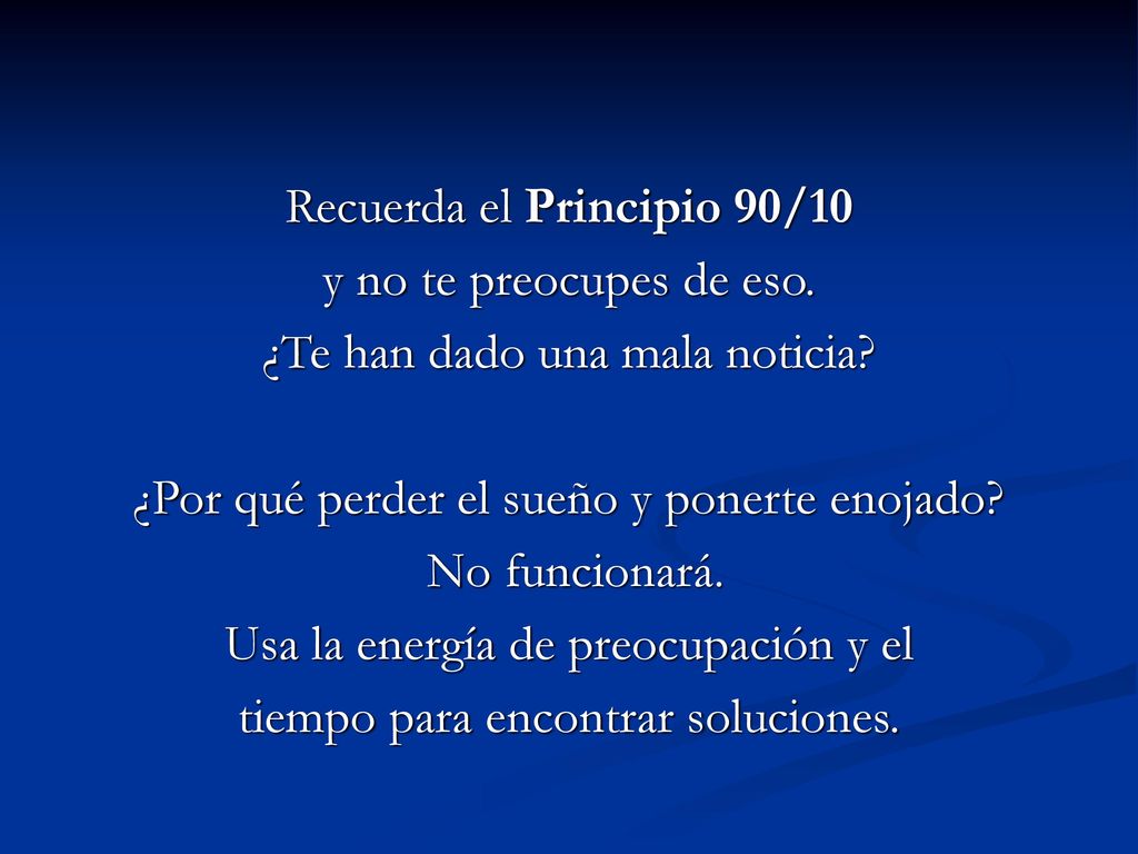 Recuerda el Principio 90/10 y no te preocupes de eso.