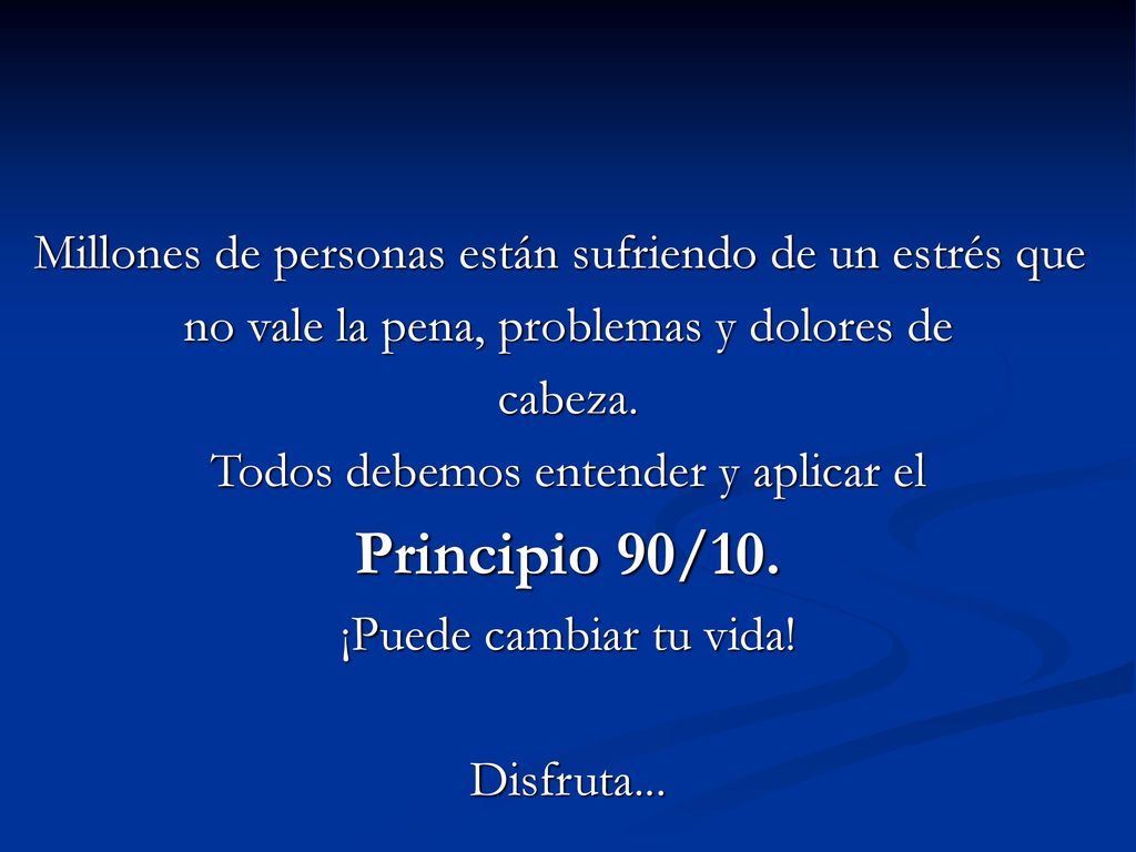 Principio 90/10. Millones de personas están sufriendo de un estrés que