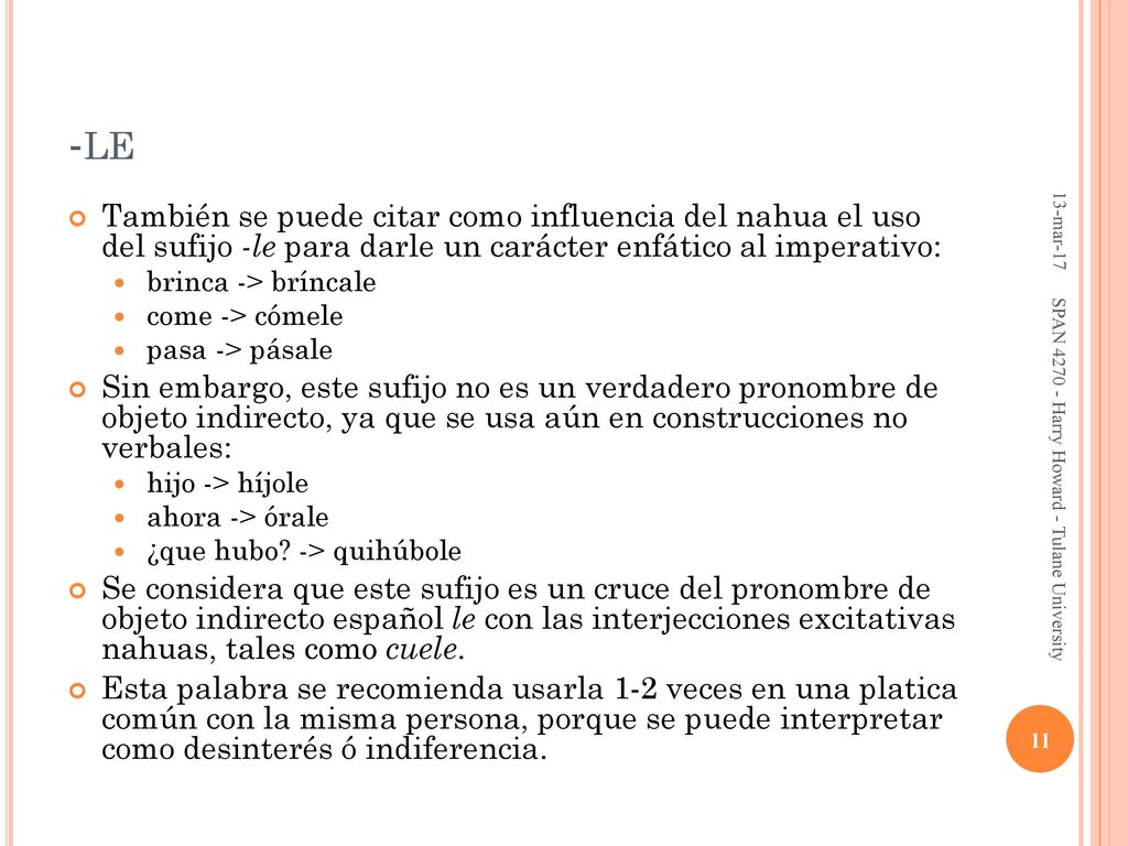 -le 13-mar-17. También se puede citar como influencia del nahua el uso del sufijo -le para darle un carácter enfático al imperativo: