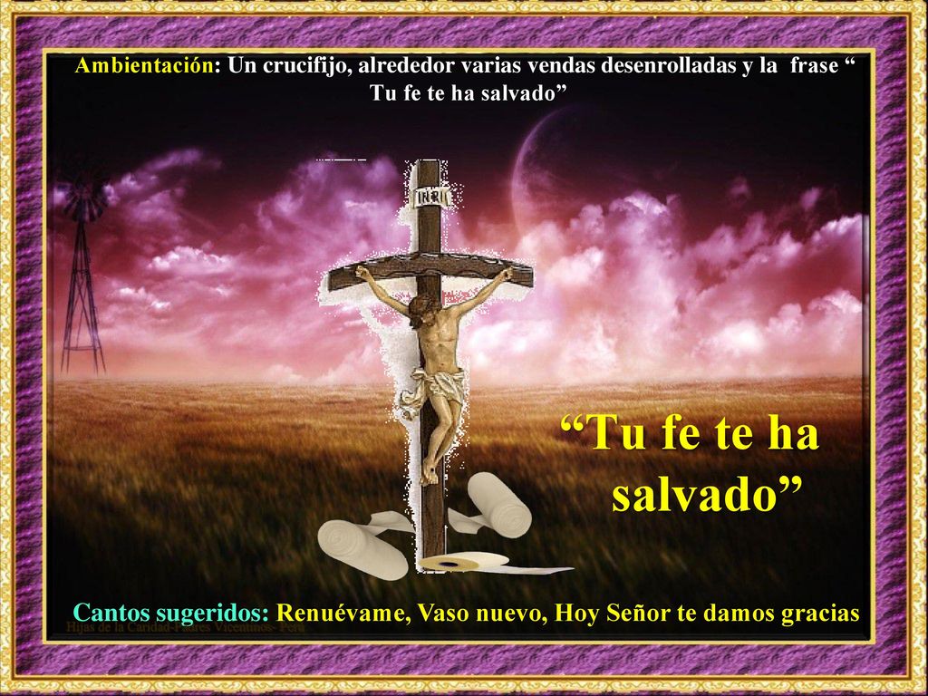 Ambientación: Un crucifijo, alrededor varias vendas desenrolladas y la frase Tu fe te ha salvado