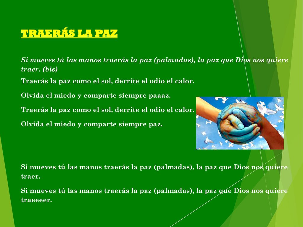TRAERÁS LA PAZ Si mueves tú las manos traerás la paz (palmadas), la paz que Dios nos quiere traer. (bis)