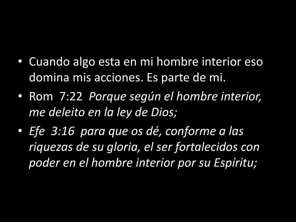 Cuando algo esta en mi hombre interior eso domina mis acciones