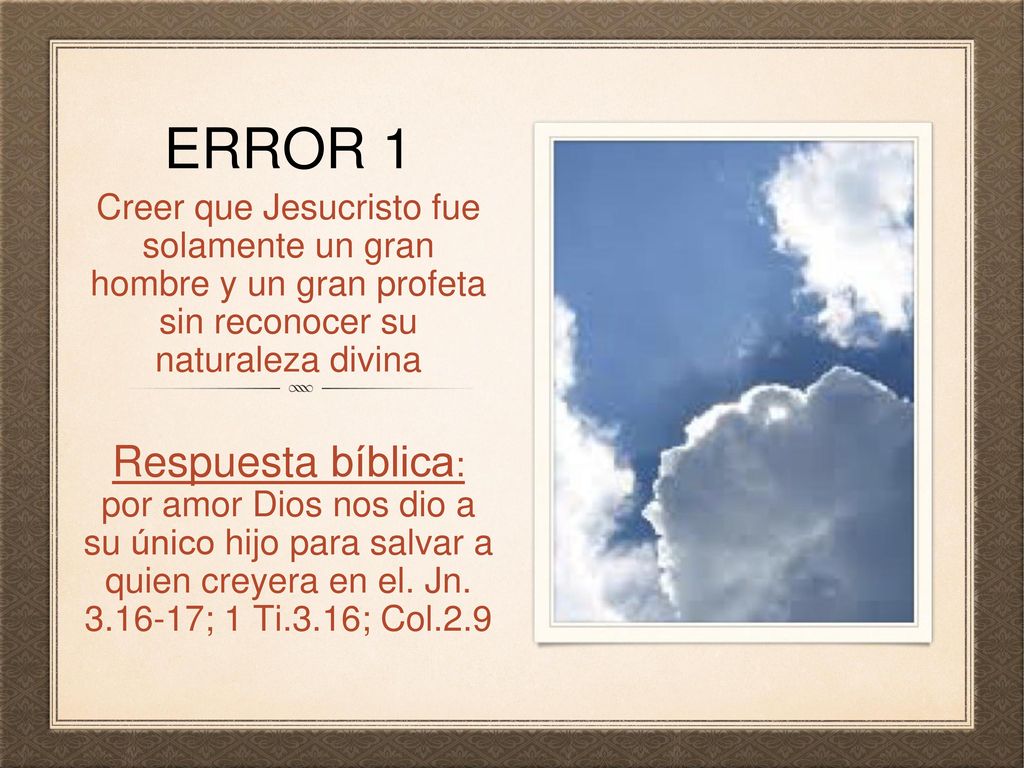 error 1 Creer que Jesucristo fue solamente un gran hombre y un gran profeta sin reconocer su naturaleza divina.