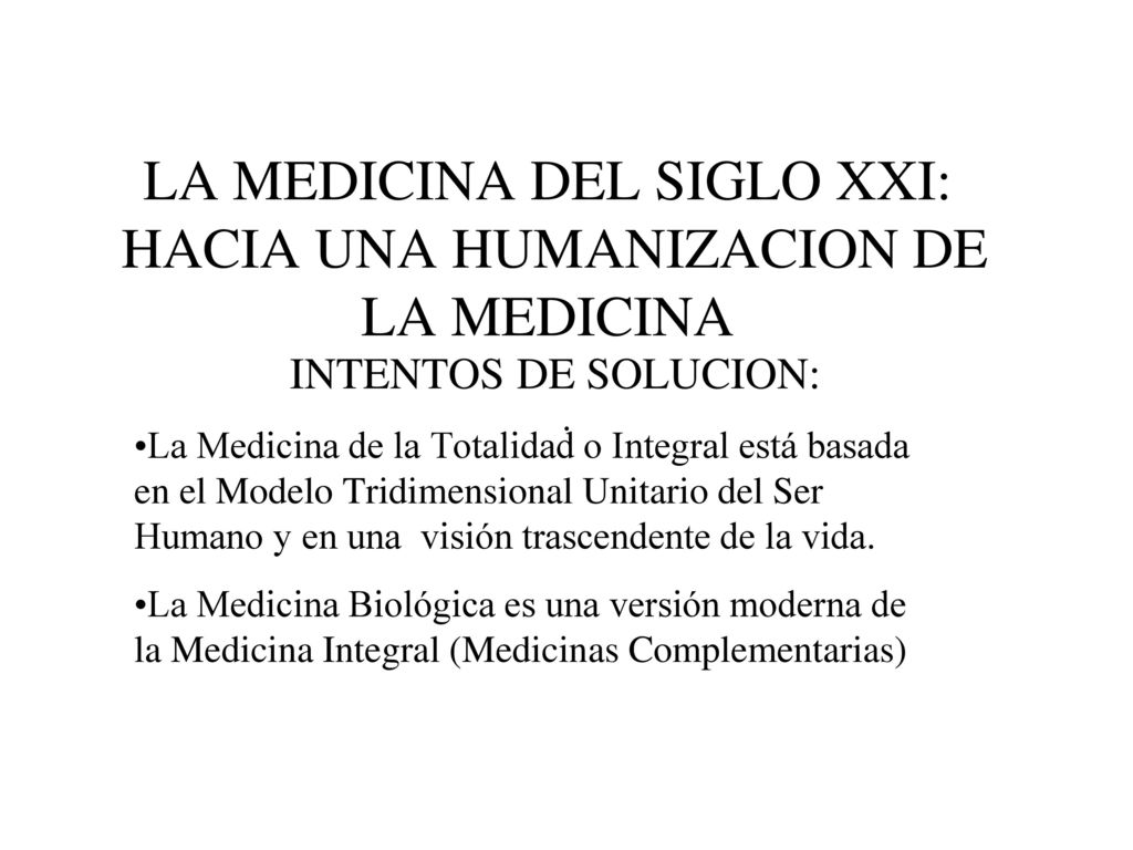 LA MEDICINA DEL SIGLO XXI: HACIA UNA HUMANIZACION DE LA MEDICINA .