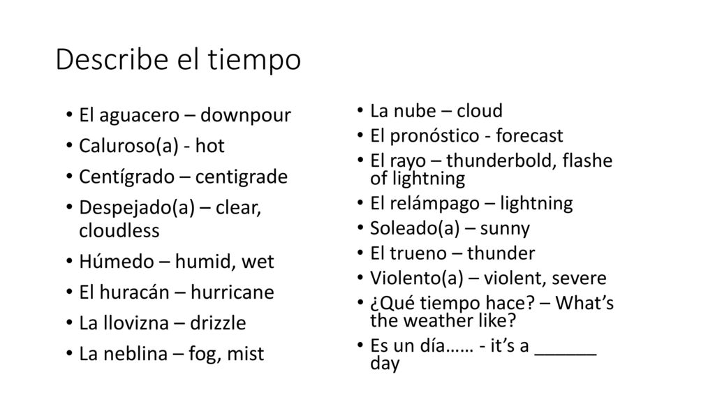Describe el tiempo El aguacero – downpour Caluroso(a) - hot