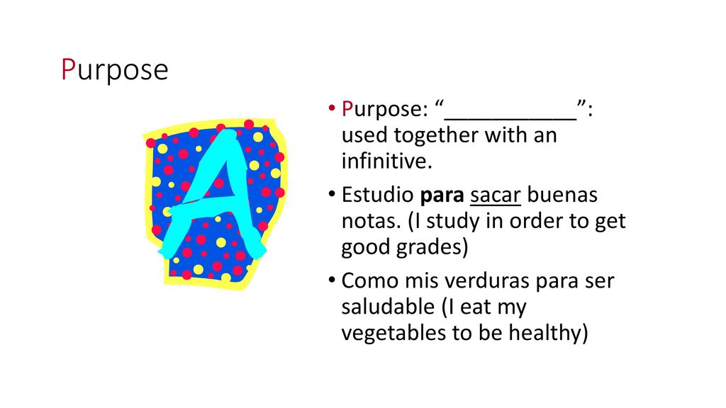 Purpose Purpose: ___________ : used together with an infinitive.
