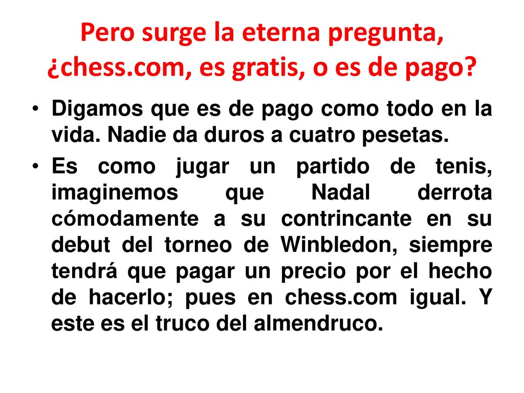 Pero surge la eterna pregunta, ¿chess.com, es gratis, o es de pago