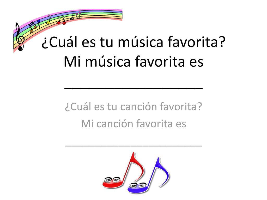 ¿Cuál es tu música favorita Mi música favorita es _________________