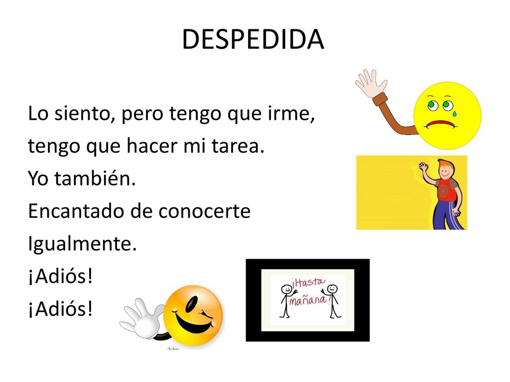 DESPEDIDA Lo siento, pero tengo que irme, tengo que hacer mi tarea.