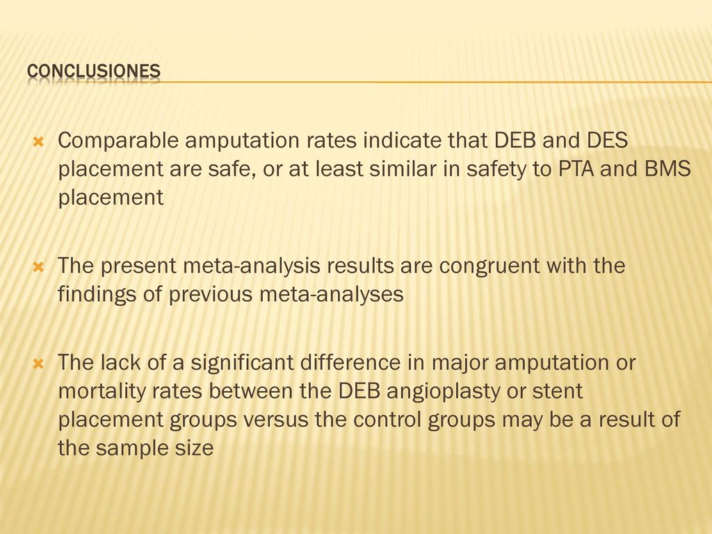 CONCLUSIONES Comparable amputation rates indicate that DEB and DES placement are safe, or at least similar in safety to PTA and BMS placement.