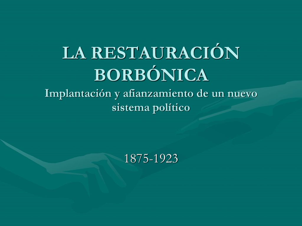 LA RESTAURACIÓN BORBÓNICA Implantación y afianzamiento de un nuevo sistema político