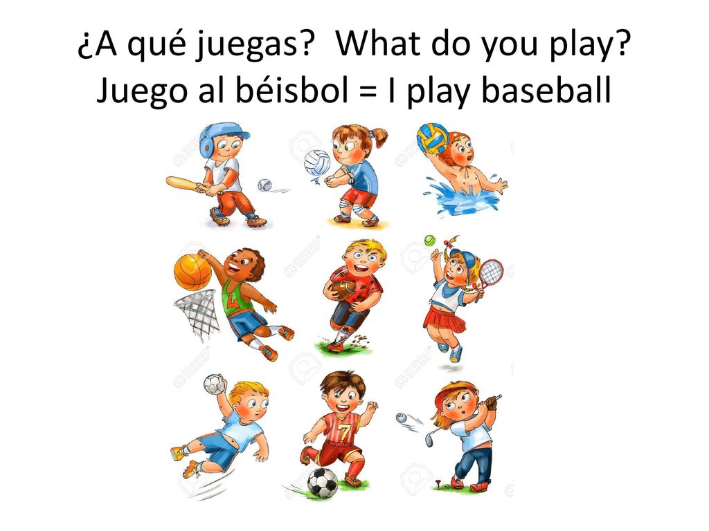 ¿A qué juegas What do you play Juego al béisbol = I play baseball