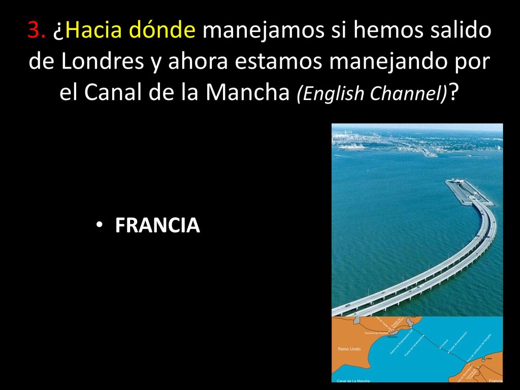 3. ¿Hacia dónde manejamos si hemos salido de Londres y ahora estamos manejando por el Canal de la Mancha (English Channel)