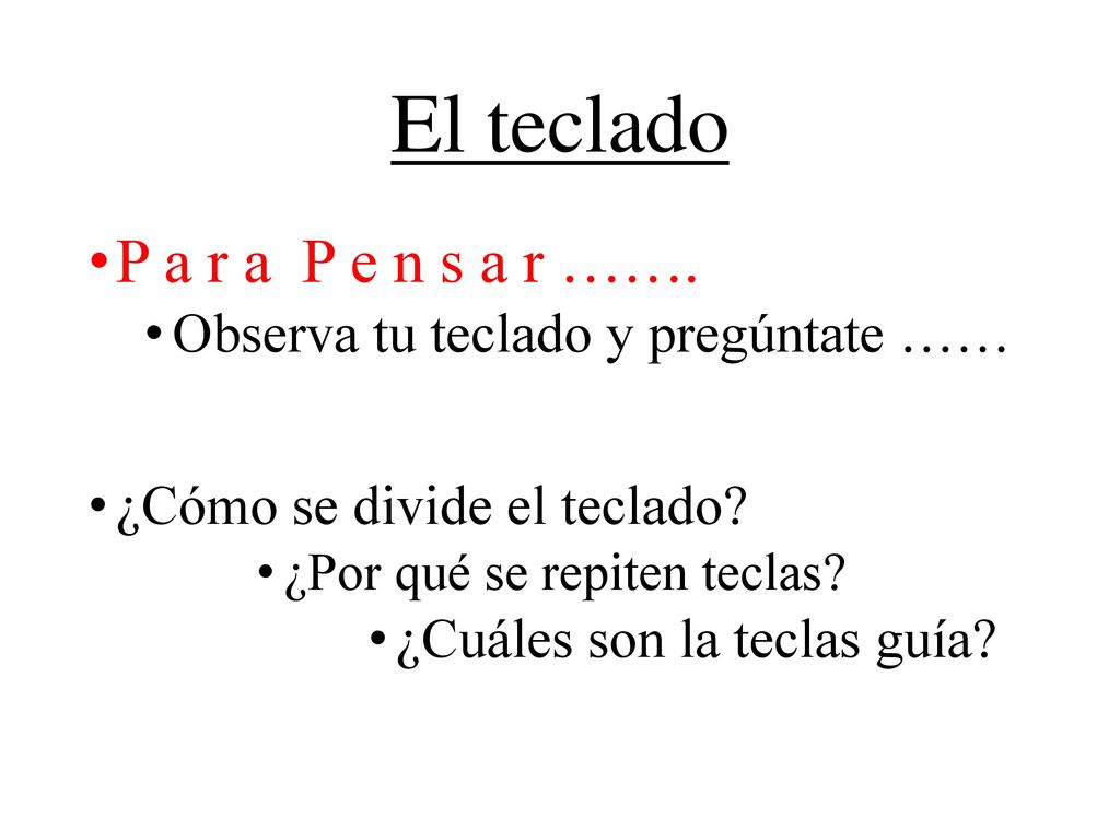 El teclado P a r a P e n s a r ……. Observa tu teclado y pregúntate ……