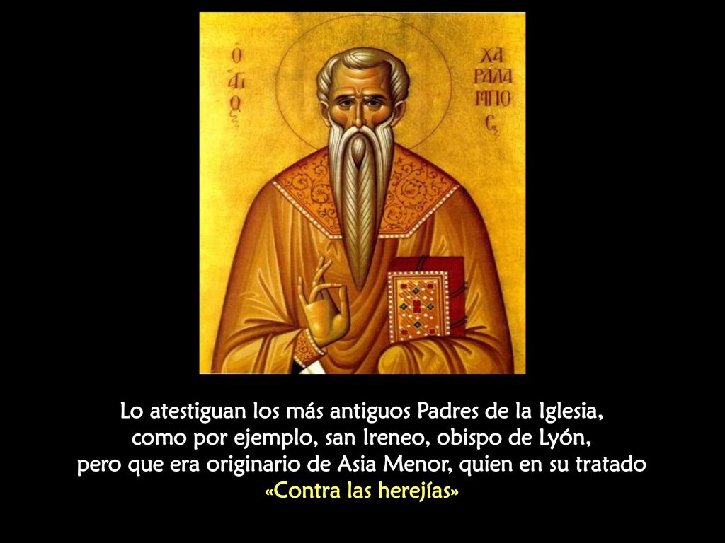 Lo atestiguan los más antiguos Padres de la Iglesia, como por ejemplo, san Ireneo, obispo de Lyón, pero que era originario de Asia Menor, quien en su tratado «Contra las herejías»