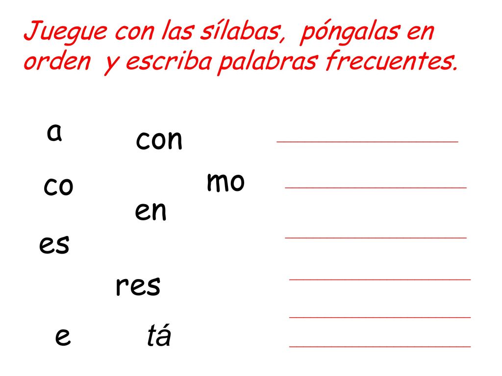Juegue con las sílabas, póngalas en orden y escriba palabras frecuentes.