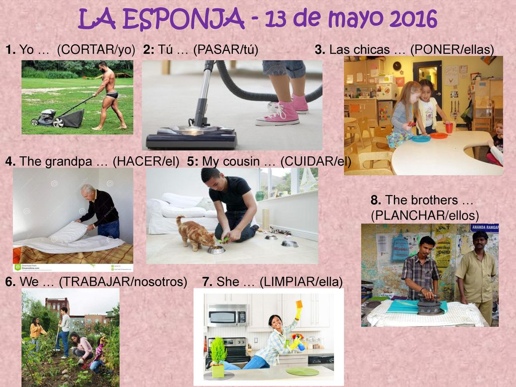 LA ESPONJA - 13 de mayo Yo … (CORTAR/yo) 2: Tú … (PASAR/tú) 3. Las chicas … (PONER/ellas)
