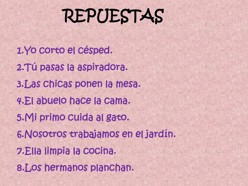 REPUESTAS Yo corto el césped. Tú pasas la aspiradora.