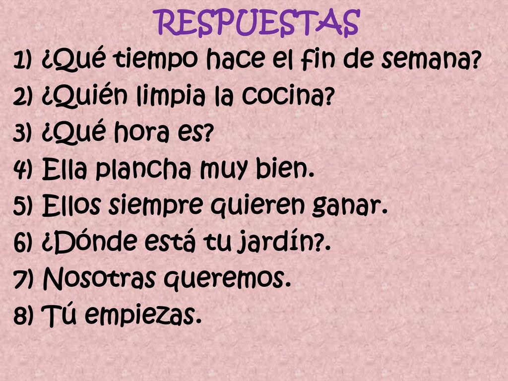 RESPUESTAS ¿Qué tiempo hace el fin de semana ¿Quién limpia la cocina