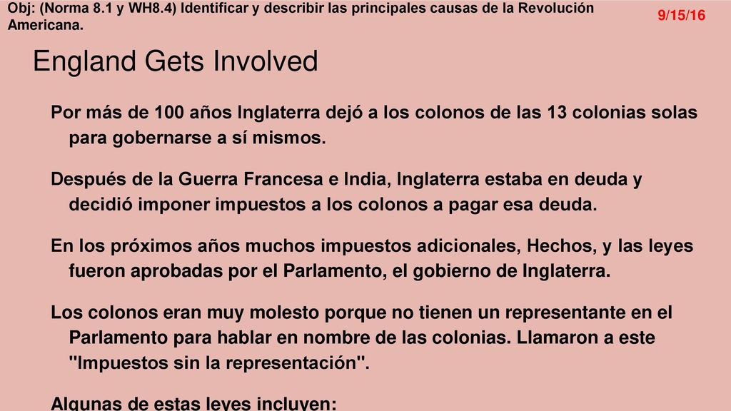England Gets Involved Por más de 100 años Inglaterra dejó a los colonos de las 13 colonias solas para gobernarse a sí mismos.