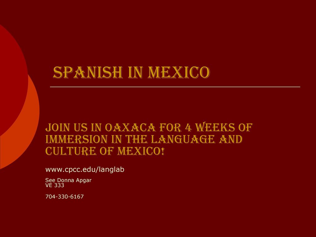 Spanish in Mexico Join us in Oaxaca for 4 weeks of immersion in the language and culture of Mexico!