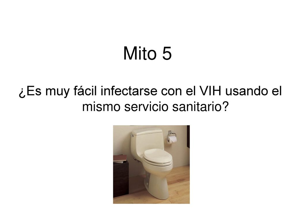 Mito 5 ¿Es muy fácil infectarse con el VIH usando el mismo servicio sanitario