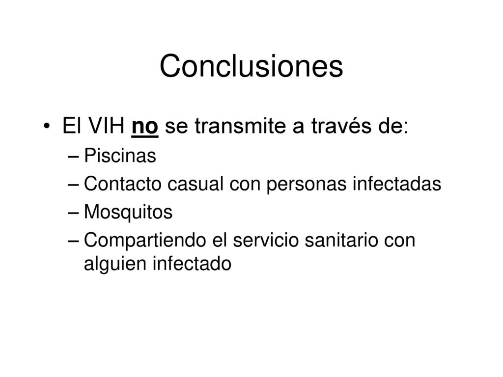 Conclusiones El VIH no se transmite a través de: Piscinas