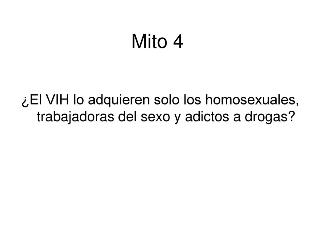 Mito 4 ¿El VIH lo adquieren solo los homosexuales, trabajadoras del sexo y adictos a drogas
