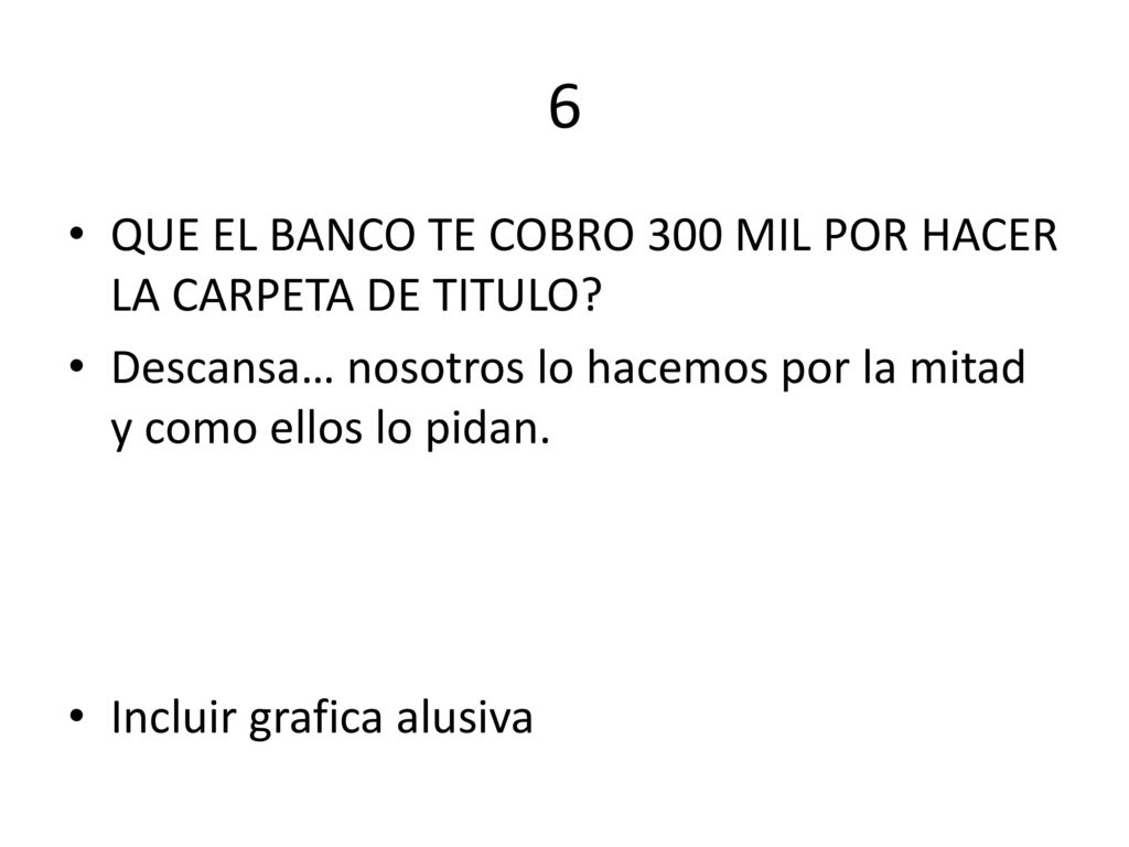 6 QUE EL BANCO TE COBRO 300 MIL POR HACER LA CARPETA DE TITULO