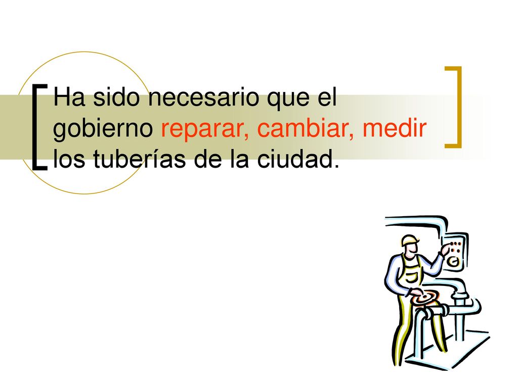 Ha sido necesario que el gobierno reparar, cambiar, medir los tuberías de la ciudad.