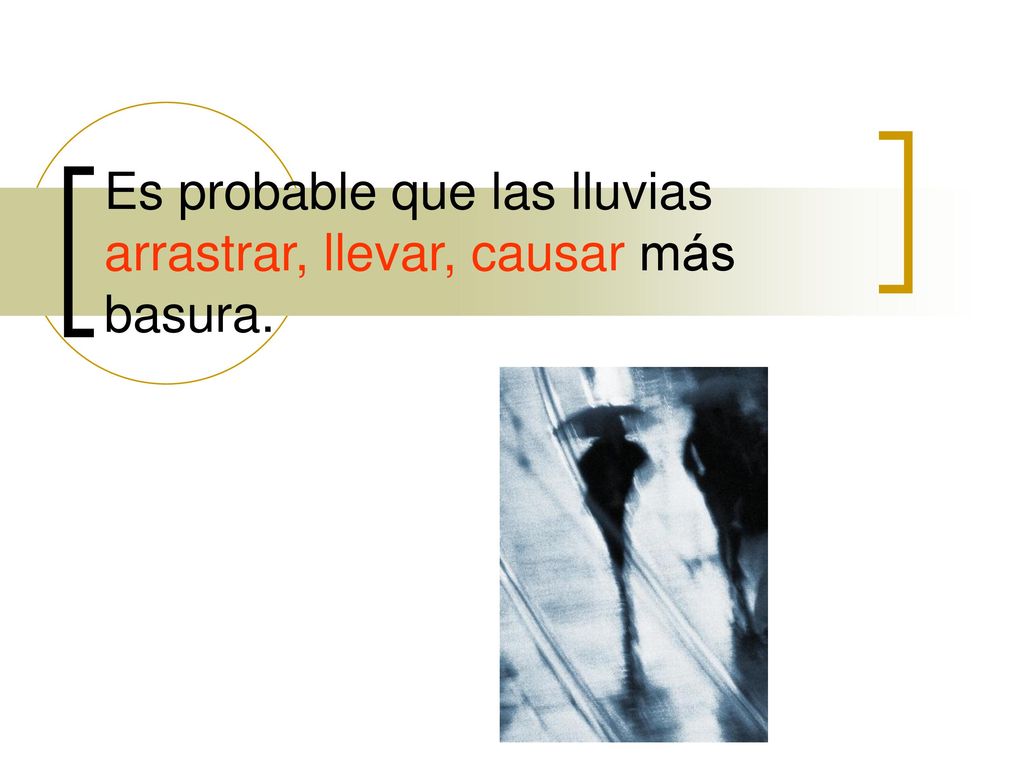 Es probable que las lluvias arrastrar, llevar, causar más basura.