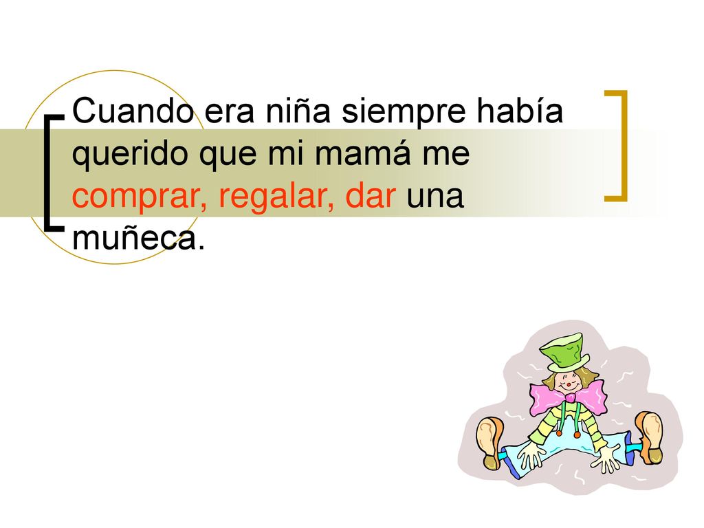 Cuando era niña siempre había querido que mi mamá me comprar, regalar, dar una muñeca.